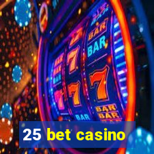 25 bet casino